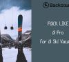 pack-like-a-pro-for-ski-vacation-with-backcountry